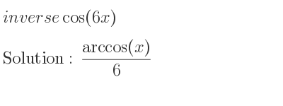 The inverse of cos(6x) is (arccos(x))/6